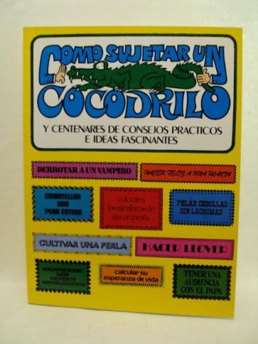 Portada del libro de COMO SUJETAR UN COCODRILO y centenares de consejos prácticos e ideas fascinantes