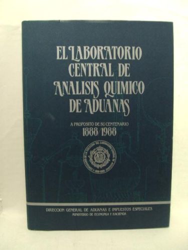 Portada del libro de LABORATORIO CENTRAL DE ANALISIS QUIMICO DE ADUANAS. A proposito de su centenario 1888-1988