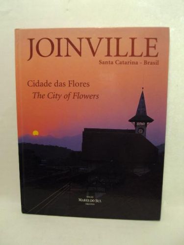 Portada del libro de JOINVILLE, Santa Catarina-Brasil. Ciudade das flores, The City of Flowers. Collection Mares Do Sul