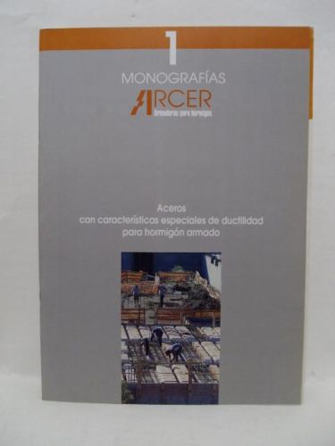 Portada del libro de 1 MONOGRAFÍAS. ACER, ARMADURAS PARA HORMIGÓN. Aceros con características especiales de ductilidad para...