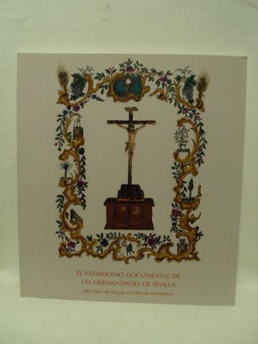 Portada del libro de EL PATRIMONIO DOCUMENTAL DE LAS HERMANDADES DE SEVILLA .Del Libro de Reglas al Libro de Hermanos