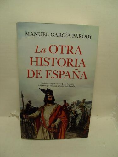 Portada del libro de LA OTRA HISTORIA DE ESPAÑA. Desde los visigodos hasta Juan Carlos I, los mitos que encierra la historia...
