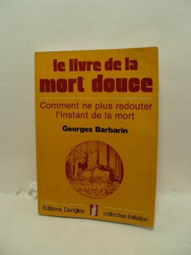 Portada del libro de LE LIVRE DE LA MORT DOUCE. Comment ne plus redouter l'instant de la mort