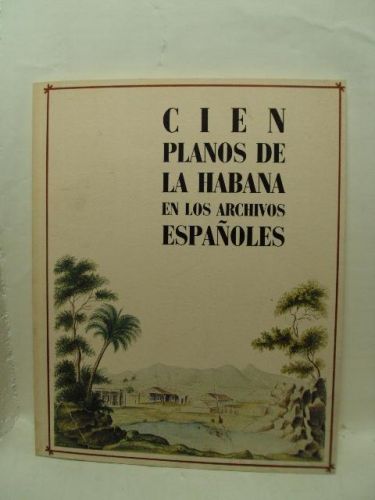 Portada del libro de CIEN PLANOS DE LA HABANA EN LOS ARCHIVOS ESPAÑOLES