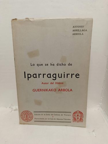 Portada del libro de LO QUE SE HA DICHO DE IPAGUIRRE. Autor del Himno Guernikako Arbola