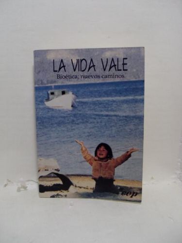 Portada del libro de LA VIDA VALE BIOÉTICA: NUEVOS CAMINOS