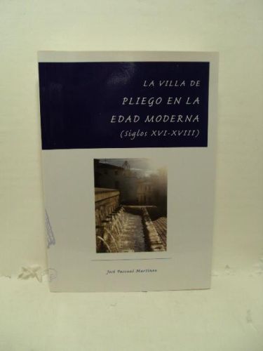 Portada del libro de LA VILLA DE PLIEGO EN LA EDAD MODERNA (siglos XVI-XVIII)