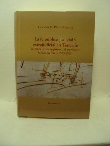 Portada del libro de LA FE PÚBLICA JUDICIAL Y EXTRAJUDICIAL EN TENERIFE A TRAVÉS DE LOS REGISTROS DEL ESCRIBANO SEBASTIÁN...