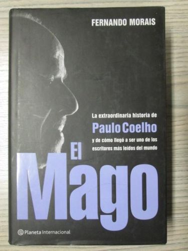 EL MAGO. LA EXTRAORDINARIA HISTORIA DE PAULO COELHO Y DE CÓMO LLEGÓ A SER UNO DE LOS ESCRITORES MÁS LEÍDOS DEL MUNDO