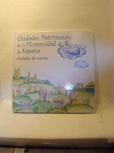 Portada del libro de CIUDADES PATRIMONIO DE LA HUMANIDAD DE ESPAÑA: CIUDADES DE CUENTOS.