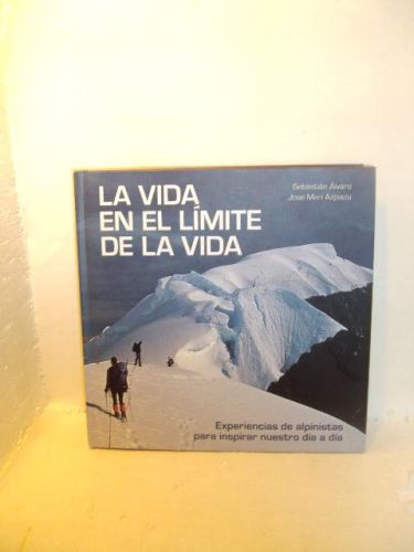 Portada del libro de LA VIDA EN EL LÍMITE DE LA VIDA : EXPERIENCIAS DE ALPINISTAS PARA INSPIRAR NUESTRO DÍA A DÍA