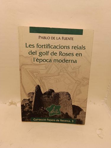 LES FORTIFICACIONS REIALS DEL GOLF DE ROSES EN ÈPOCA MODERNA