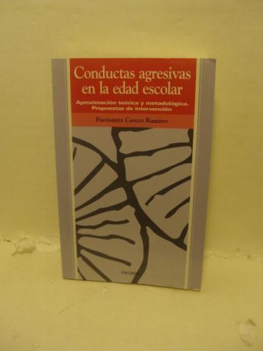 CONDUCTAS AGRESIVAS EN LA EDAD ESCOLAR : Aproximación teórica y metodológica : propuestas de intervención