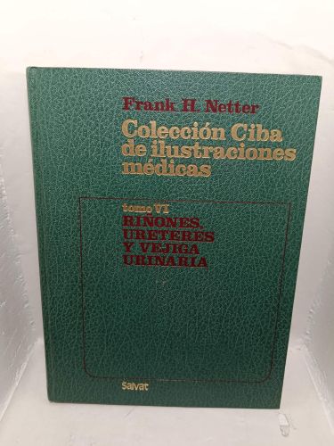 COLECCIÓN CIBA DE ILUSTRACIONES MÉDICAS, Tomo VI. Riñones, uréteres y vejiga urinaria