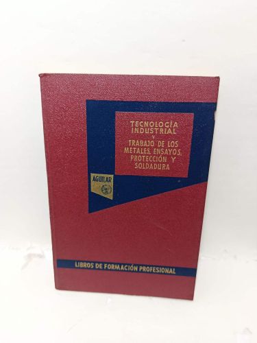 TECNOLOGÍA INDUSTRIAL, Tomo V. Trabajo de los metales, ensayos, proteción y soldadura