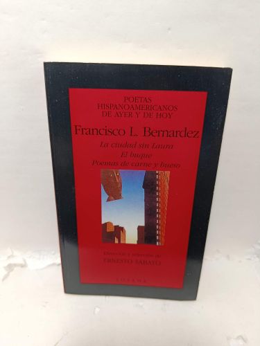 FRANCISCO L. BERNARDEZ. La ciudad sin Laura. El buque. Poemas de carne y hueso