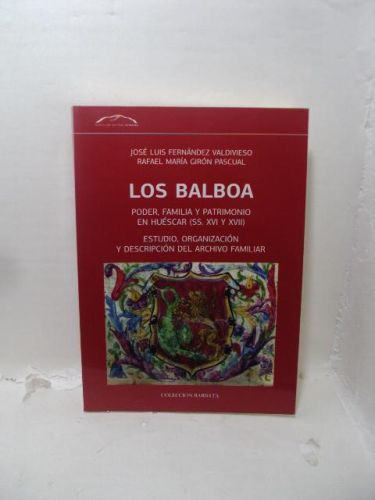 LOS BALBOA. PODER, FAMILIA Y PATRIMONIO EN HUESCAR (SS. XVI Y XVII). ESTUDIO, ORGANIZACIÓN Y DESCRIPCIÓN DEL ARCHIVO FAMILIAR.