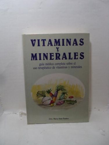 VITAMINAS Y MINERALES. Guía médica completa sobre el uso terapéutico de vitaminas y minerales