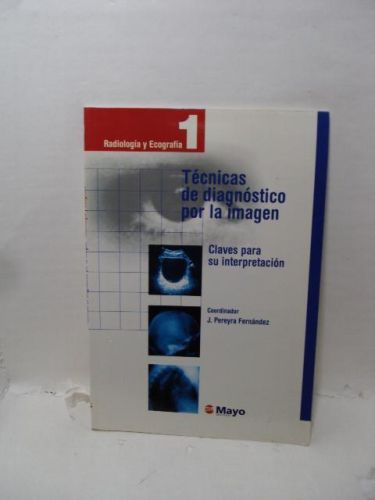 TÉCNICAS DE DIAGNÓSTICO POR LA IMAGEN. Claves para su interpretación