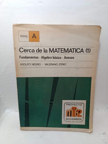 CERCA DE LA MATEMÁTICA, Vol. 1. Fundamentos, Álgebra básica y Anexos