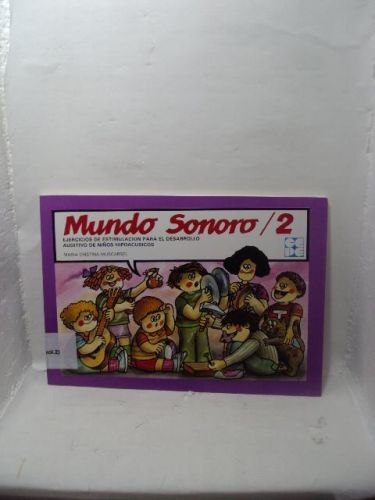 MUNDO SONORO 2. Ejercicios de estimulacion para el desarrollo auditivo de niños hipoacusicos