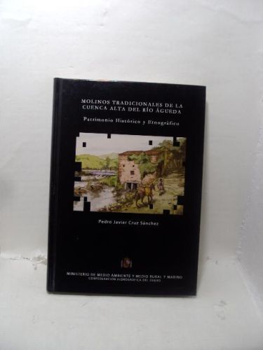 MOLINOS TRADICIONALES DE LA CUENCA ALTA DEL RÍO ÁGUEDA: Patrimonio histórica y etnigráfico