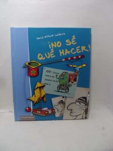 Portada del libro de ¡NO SÉ QUÉ HACER! : 1001 IDEAS PARA NO ABURRIRSE NUNCA

