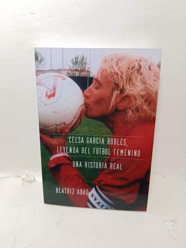 CELSA GARCÍA ROBLES, LEYENDA DEL FÚTBOL FEMENINO: Una historia real