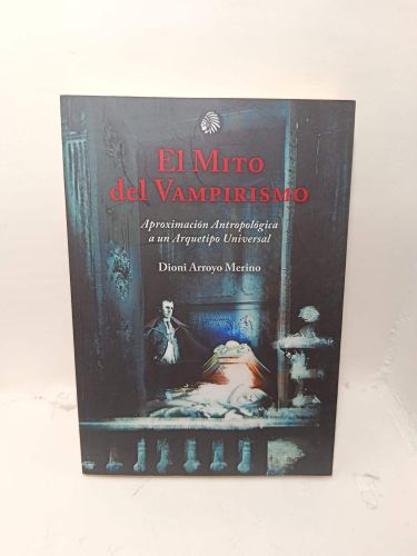 EL MITO DEL VAMPIRISMO : APROXIMACIÓN ANTROPOLÓGICA A UN ARQUETIPO UNIVERSAL 