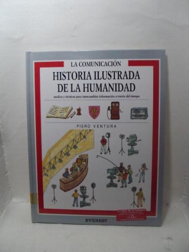 LA COMUNICACIÓN, HISTORIA ILUSTRADA DE LA HUMANIDAD. Medios y técnicas para intercambiar información a través del tiempo