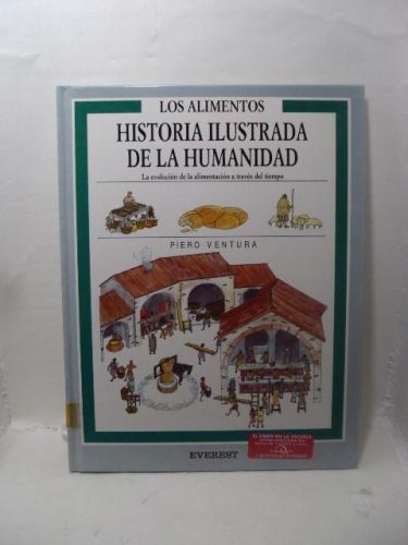 Portada del libro de LOS ALIMENTOS, HISTORIA ILUSTRADA DE LA HUMANIDAD. La evolución de la alimentación a través del tiempo