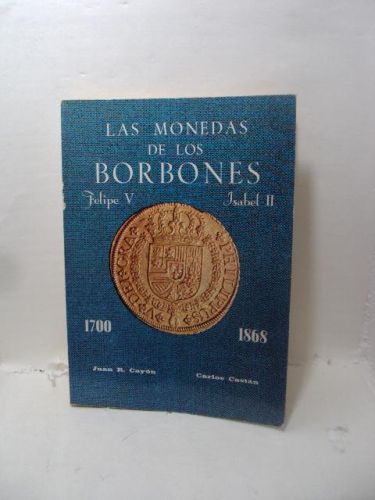 LAS MONEDAS DE LOS BORBONES. Felipe V 1700, Isabel II 1868
