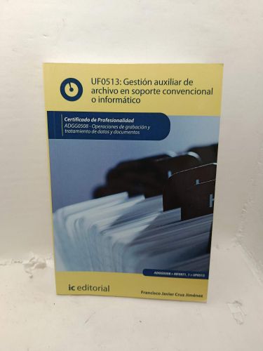 Portada del libro de UF0513: GESTIÓN AUXILIAR DE ARCHIVO EN SOPORTE CONVENCIONAL O INFORMÁTICO. Certificado de profesionalidad,...
