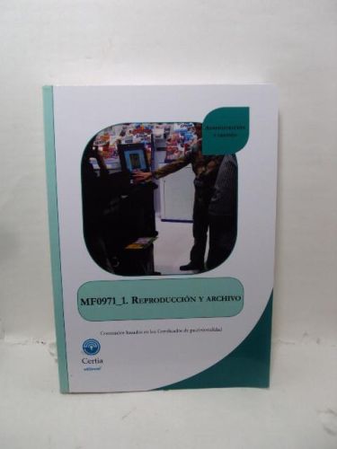Portada del libro de MF0971_1. REPRODUCCIÓN Y ARCHIVO. Administración y gestión. Contenidos basados en los Certificados de...