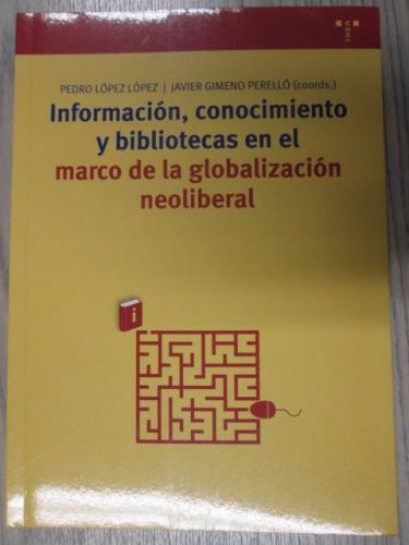 Portada del libro de INFORMACIÓN, CONOCIMIENTO Y BIBLIOTECAS EN EL MARCO DE LA GLOBALIZACIÓN NEOLIBERAL