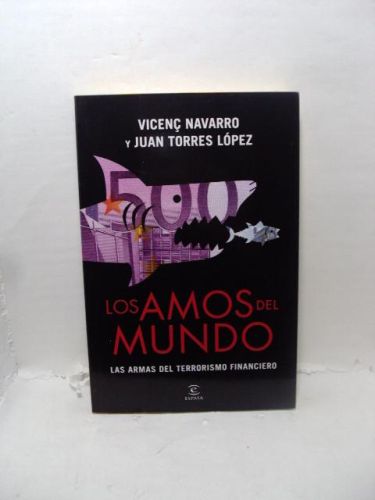 LOS AMOS DEL MUNDO. Las armas del terrorismo financiero