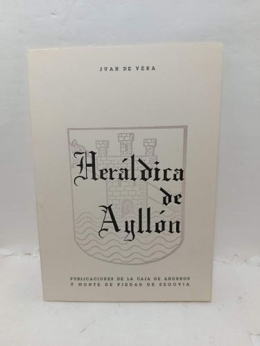 HERÁLDICA DE AYLLÓN. Apuntes para una heráldica y epigrafía de la provincia de Segovia: Ayllón