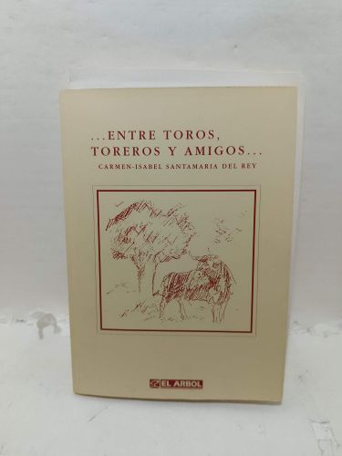 ENTRE TOROS, TOREROS Y AMIGOS
