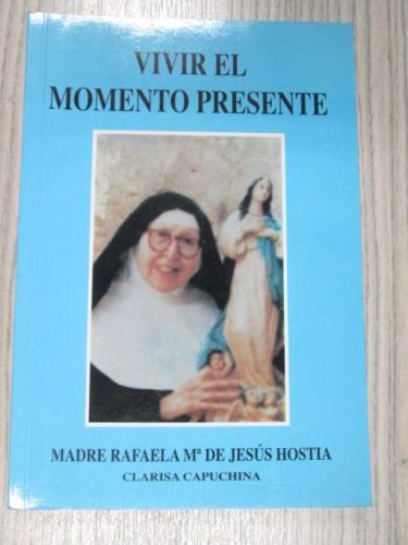 Portada del libro de VIVIR EL MOMENTO PRESENTE. BIOGRAFÍA DE LA MADRE RAFAELA Mª DE JESÚS HOSTIA