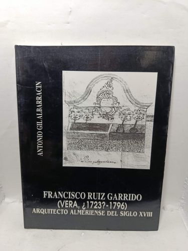 Portada del libro de FRANCISCO RUÍZ GARRIDO (Vera, ¿1723?-1796), Arquitecto almeriense del siglo XVIII