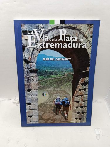 LA VÍA DE LA PLATA EN EXTREMADURA. Guía del caminante