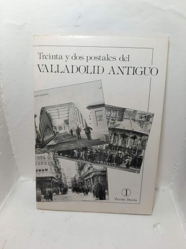 TREINTA Y DOS POSTALES DEL VALLADOLID ANTIGUO