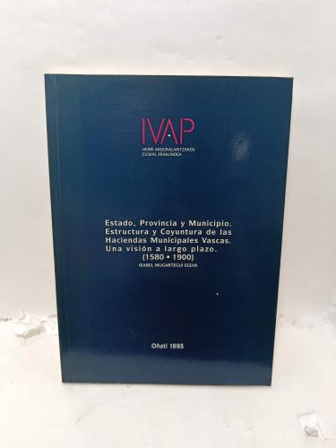Portada del libro de ESTADO, PROVINCIA Y MUNICIPIO. ESTRUCTURA Y COYUNTURA DE LAS HACIENDAS MUNICIPALES VASCAS. Una visión...