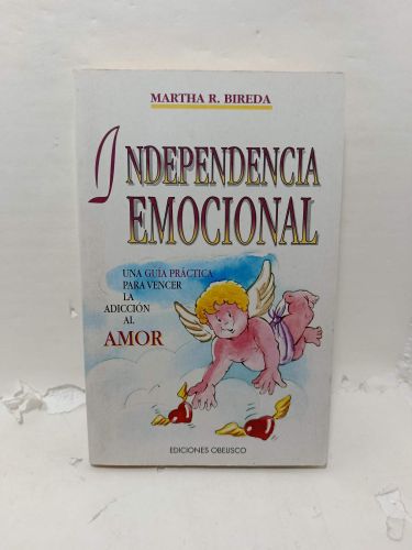 Portada del libro de INDEPENDENCIA EMOCIONAL. Una guía práctica para vencer la adicción al Amor