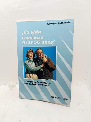 LA VIDA COMIENZA A LOS 50 AÑOS. Lo mejor de la existencia está todavía por llegar.