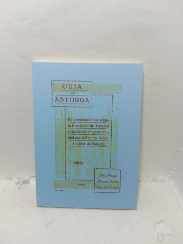 GUÍA DE ASTORGA. Recomendada por la Junta Provincial de Turismo y declaradade gran utilidad por el Excmo. Ayuntamiento de Atorga