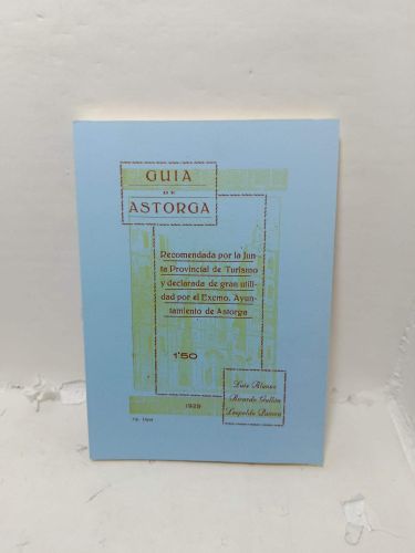 GUÍA DE ASTORGA. Recomendada por la Junta Provincial de Turismo y declaradade gran utilidad por el Excmo. Ayuntamiento de Atorga