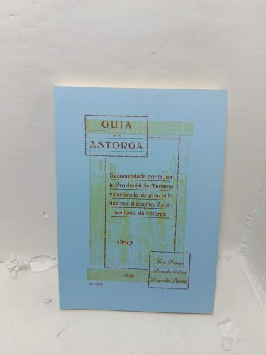 GUÍA DE ASTORGA. Recomendada por la Junta Provincial de Turismo y declarada de gran utilidad por el Excmo. Ayuntamiento de Atorga