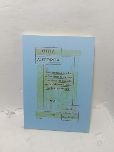 GUÍA DE ASTORGA. Recomendada por la Junta Provincial de Turismo y declarada de gran utilidad por el Excmo. Ayuntamiento de Atorga