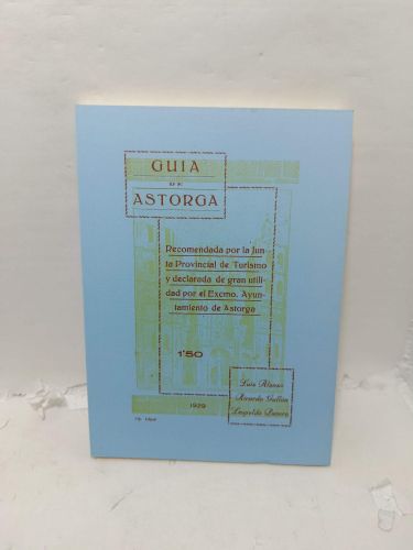 GUÍA DE ASTORGA. Recomendada por la Junta Provincial de Turismo y declarada de gran utilidad por el Excmo. Ayuntamiento de Atorga